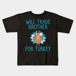 Will Trade Brother For Turkey Thanksgiving Kids T-Shirt